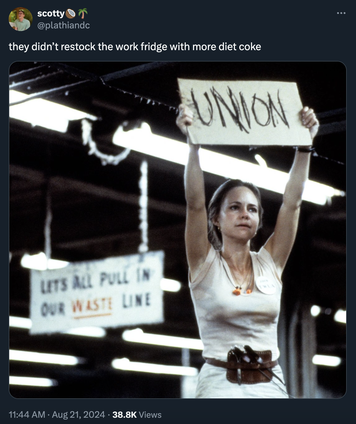 union sally fields - scotty they didn't restock the work fridge with more diet coke Lets All Pull In Our Waste Line Views Union